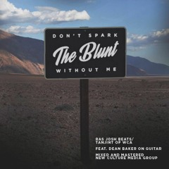 Don't Spark The Blunt Without Me (feat. Dean Baker, prod. Ras Josh Beats)