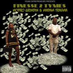FINESSE 2 TYMES- MoDro Grindin & Madam Trauma