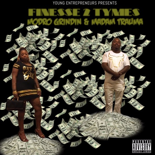 FINESSE 2 TYMES- MoDro Grindin & Madam Trauma