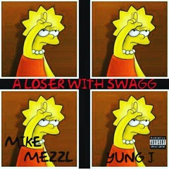 Mike Mezzl X Yung -J A loser With Swag(Swag On Freestyle )