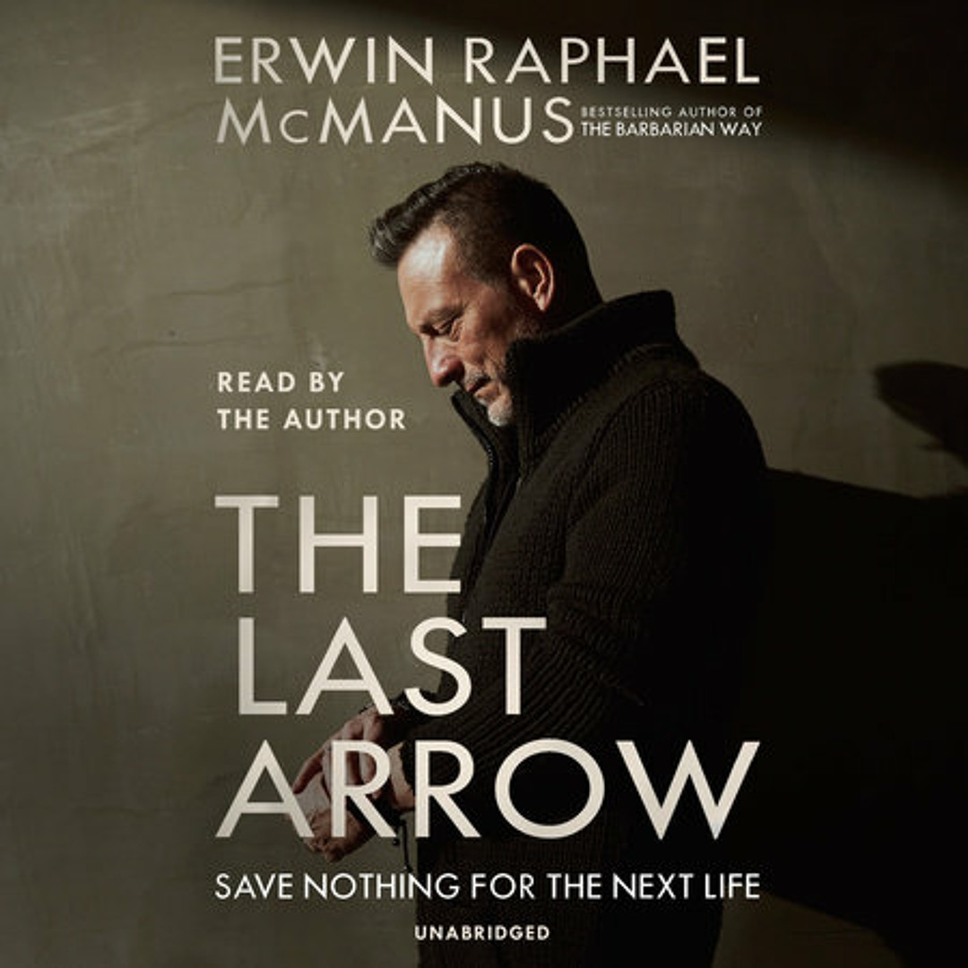 Stream The Last Arrow by Erwin Raphael McManus, read by Erwin