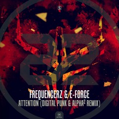 Frequencerz & E-Force - Attention (Digital Punk & Alpha² Remix)