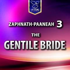 Zaphnath - Paaneah 3 - The Gentile Bride