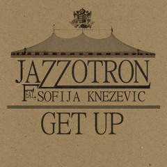 Jazzotron - Get Up (feat. Sofija Knezevic)(Original Mix)
