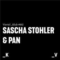 Viertel _Klub #002 - Sascha Stohler & Pan