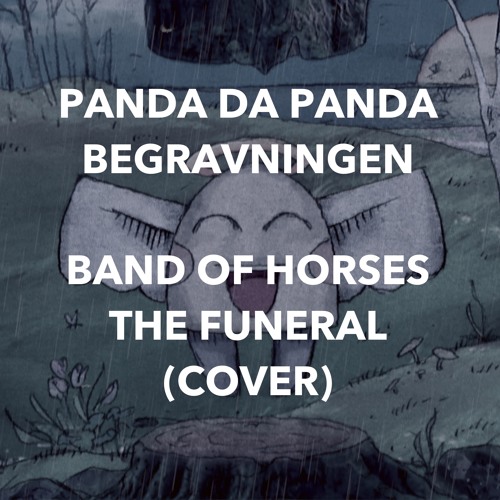 Stream Panda Da Panda - Begravningen (Band of horses - The funeral) (cover)  by PANDA DA PANDA | Listen online for free on SoundCloud
