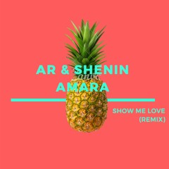 AR & Shenin Amara - Show Me Love (Remix) **Free Download**