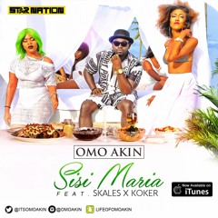 SISI MARIA - OMOAKIN FT SKALES,KOKER