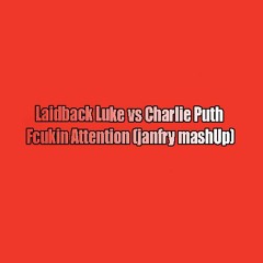Laidback Luke Vs Charlie Puth -  Fcukin Attention (janfry MashUp) FREEDOWNLOAD
