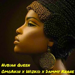 Nubian Queen(Refix) - OmoAkin Ft Wizkid,DammyKrane
