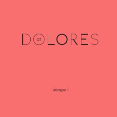 AT DOLORES Mixtape 1