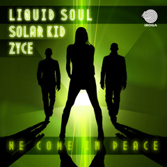Liquid Soul, Zyce - We Come in Peace Feat. Solar Kid (Original Mix)