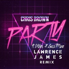 Chris Brown - Party (Lawrence James Remix)- Snapchat DJLawrenceJames