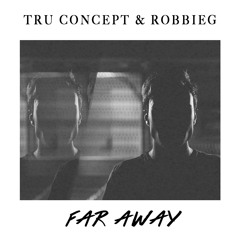 TRU Concept & RobbieG - Far Away