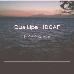 Dua Lipa - IDGAF (FYBR Remix)