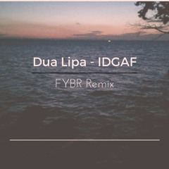 Dua Lipa - IDGAF (FYBR Remix)