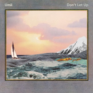 Umii - Don't Let Up