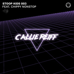 Callie Reiff - Stoop Kids 003 feat. CHIPPY NONSTOP