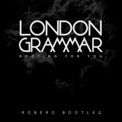 London Grammar - Rooting For You (Robero Bootleg)