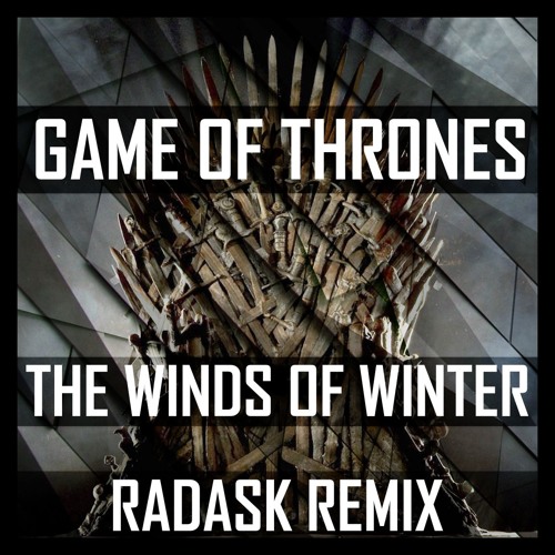Game of Thrones - The Winds of Winter (radasK remix)
