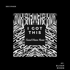 I GOT THIS (feat. Elijah Dixon)~Tunnel Vision Remix
