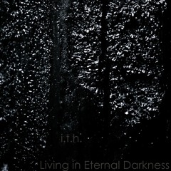 i.t.h.(thesubterranean) - Living In Eternal Darkness