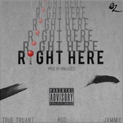 True Truant X Roo - Right Here ft. JXMMY (Prod. King Kozz)