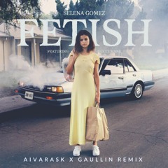 Selena Gomez - Fetish Ft. Gucci Mane (Aivarask X Gaullin Remix)