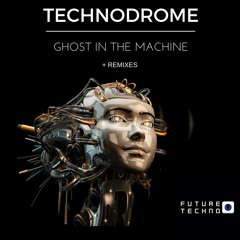 Technodrome - Ghost In The Machine (Juan Pabloo Remix) [Future Techno Records]