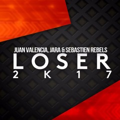 Juan Valencia, Sebastien Rebels & Jara - Loser 2k17 (Original Mix)