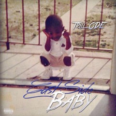 Trill ODE - "EASTSIDE BABY"