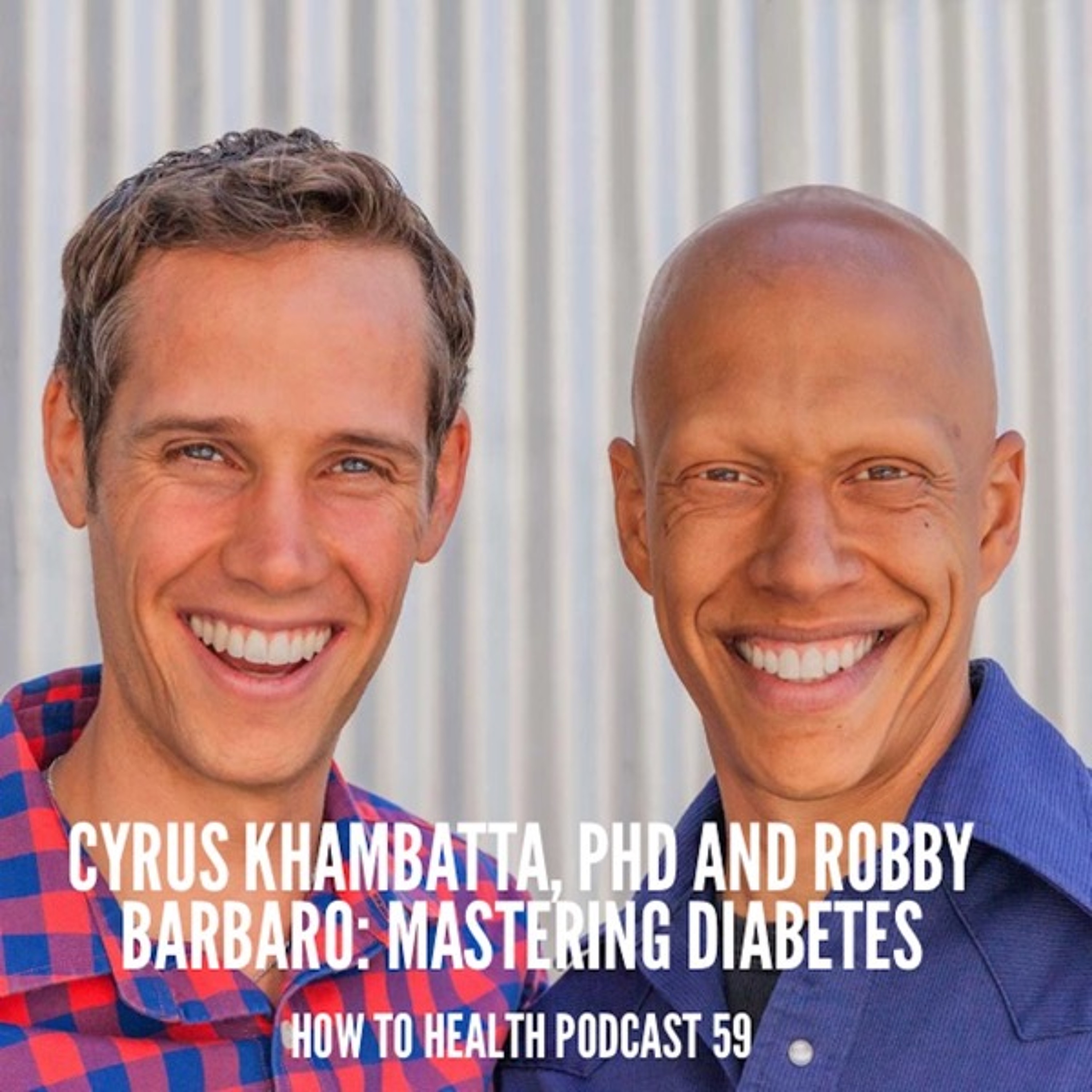 Cyrus Kambatta, PhD and Robby Barbaro: Mastering Diabetes