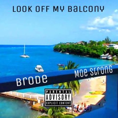 Look Off My Balcony Ft. Moe Strong (Prod by. StunnuhBeatz)