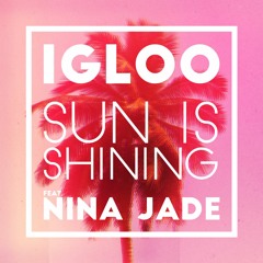 Igloo - Sun Is Shining (Feat. Nina Jade)