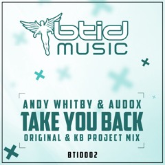 Audox, Andy Whitby - Take You Back (Original Mix) [BTID Music]