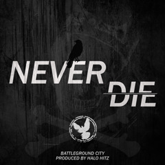 Battleground City - Never Die (Prod. by Halo Hitz)