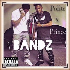 BANDZ PRIN$E X Polite The Don