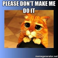 Don't Make Me Do It
