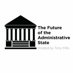 Episode 4: Empowering the Administrative State