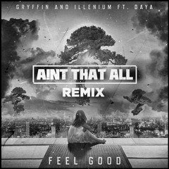 Gryffin & Illenium Ft. Daya - Feel Good (Aint That All Remix)