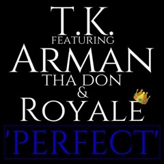 T.K Ft. Arman & Royale - Perfect