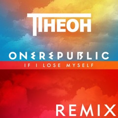 OneRepublic - If I Lose Myself (Theoh Remix) [FREE DOWNLOAD]
