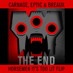 Carnage, Eptic & Breaux "The End" (Horsemen It's Too Lit Flip)