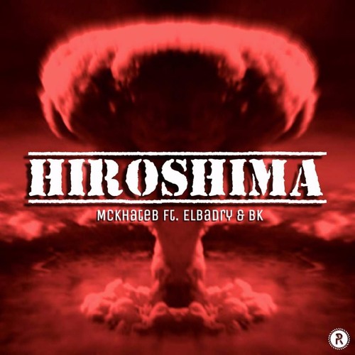 Hiroshima - هيروشيما ... Mc.Khateb FT Elbadry & BK