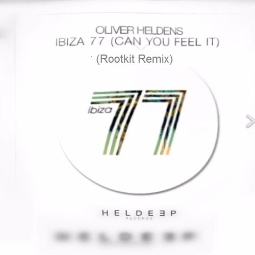 Oliver Heldens - Ibiza 77 (Can You Feel It) (Rootkit Remix)
