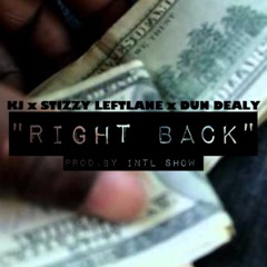 Right Back Prod. Intlshow ft Stizzy LeftLane & Dun Dealy
