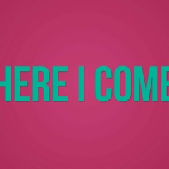 Here I Come