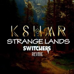 KSHMR - Strange Lands(Switchers Revibe)