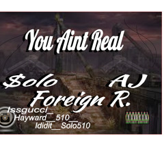 You Aint Real - $olo Ft. AJ Foreign R.