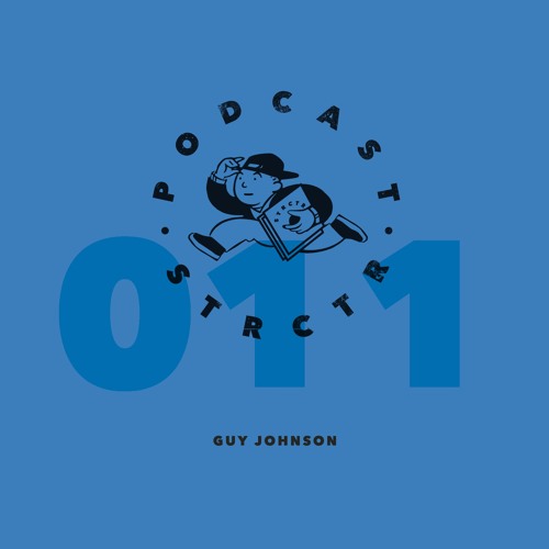 STRCTR PODCAST011 | GUY JOHNSON